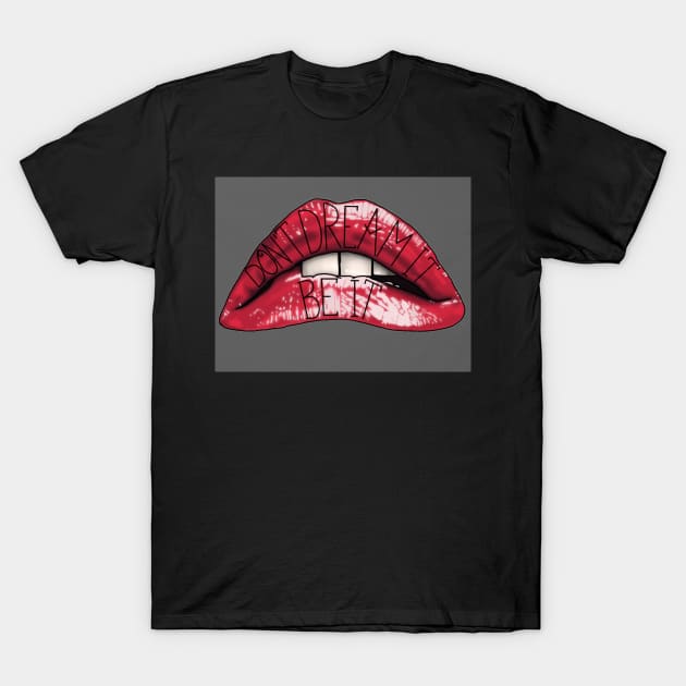 Don't Dream It Be It lips T-Shirt by Fieldm0use